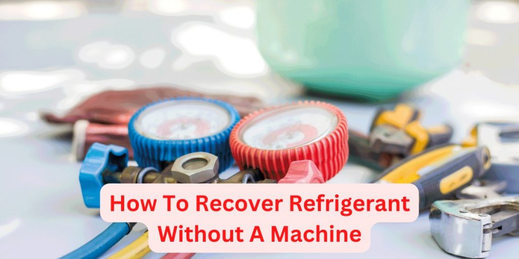 How to Recover Refrigerant on Your Own Without a Machine