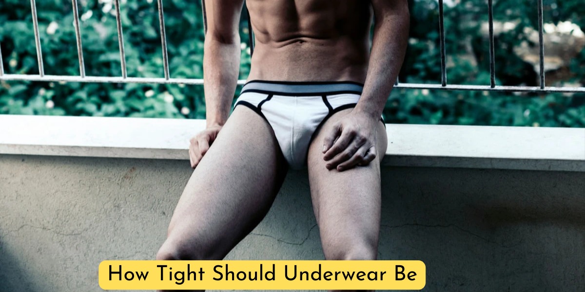 How Tight Should Underwear Be